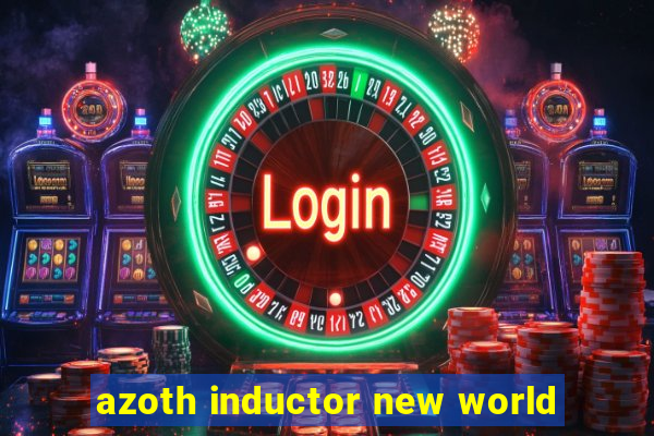 azoth inductor new world